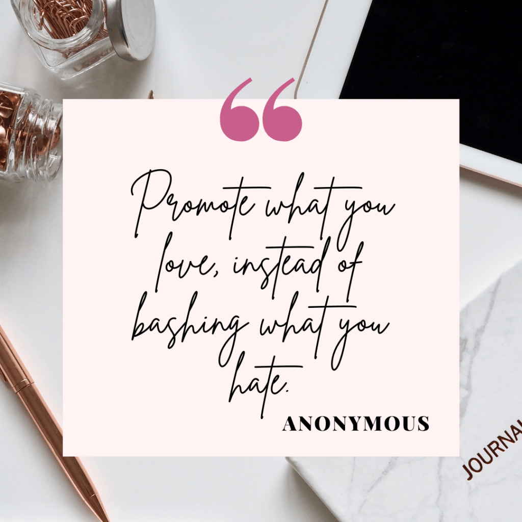 The Power of Words –> Promote What You Love, Instead of Bashing What You Hate