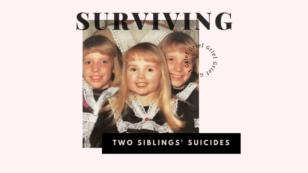How To Grieve Two Siblings’ Deaths & More